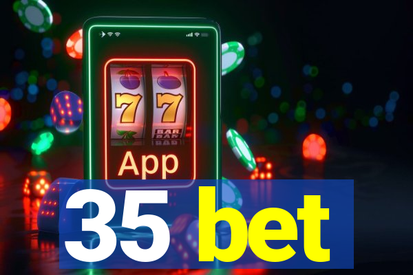 35 bet